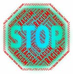 Stop Racism Indicates Warning Sign And Bigotry Stock Photo