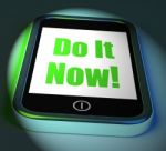 Do It Now On Phone Displays Act Immediately Stock Photo