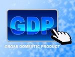 Gdp Button Means Gross Domestic Product And Consumption Stock Photo