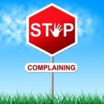 Stop Complaining Means Warning Sign And Caution Stock Photo