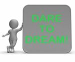Dare To Dream Sign Shows Wishes And Aspirations Stock Photo