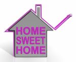 Home Sweet Home House Means Homely And Comfortable Stock Photo