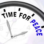Time For Peace Message Shows Anti War And Peaceful Stock Photo
