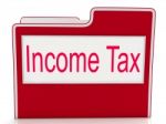 Income Tax Indicates Paying Taxes And Document Stock Photo