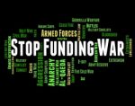 Stop Funding War Represents Military Action And Conflict Stock Photo