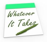 Whatever It Takes Notepad Shows Determination And Dedication Stock Photo