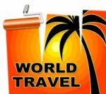 World Travel Indicates Voyage Worldly And Globe Stock Photo