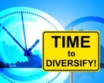 Time To Diversify Represents At The Moment And Currently Stock Photo