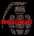 Armed Conflict Indicates Wordclouds Fighting And Text Stock Photo
