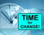 Time For Change Means At The Moment And Changing Stock Photo
