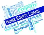 Home Equity Loans Shows Lend Capital And Borrowing Stock Photo