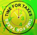 Time For Taxes Represents Levy Irs And Finance Stock Photo