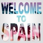Welcome To Spain Represents Vacations Greeting And Arrival Stock Photo