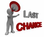 Last Chance Character Shows Warning Final Opportunity Or Act Now Stock Photo