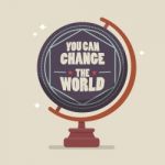 You Can Change The World Lettering On Globe Model Stock Photo