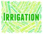 Irrigation Word Represents Irrigating Text And Soaks Stock Photo