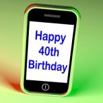 Happy 40th Birthday Smartphone Shows Celebrate Turning Forty Stock Photo