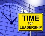 Time For Leadership Indicates At The Moment And Control Stock Photo