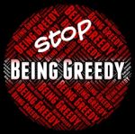 Stop Being Greedy Shows Warning Sign And Caution Stock Photo