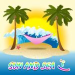 Sun And Sea Represents Summer Time And Break Stock Photo