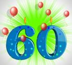 Number Sixty Party Show Elderly Birthday Or Birth Anniversary Stock Photo