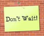 Don't Wait Indicates At This Time And Critical Stock Photo