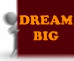Dream Big Placard Means Optimism And Inspiration Stock Photo