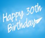 Happy Thirtieth Birthday Represents Congratulating Greeting And Cheerful Stock Photo