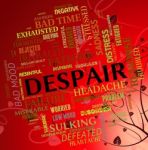 Despair Word Means Depression Disconsolateness And Wretchedness Stock Photo