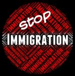 Stop Immigration Represents Immigrants Immigrate And Stopping Stock Photo