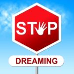 Stop Dreaming Indicates Warning Sign And Aspiration Stock Photo