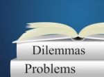 Dilemmas Problems Indicates Tricky Situation And Difficulty Stock Photo