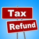 Tax Refund Signs Represents Restitution Taxpayer And Reimburse Stock Photo