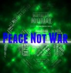 Peace Not War Represents Military Action And Battles Stock Photo