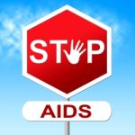 Aids Stop Shows Acquired Immunodeficiency Syndrome And Caution Stock Photo