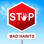 Stop Bad Habits Shows Unhealthy Prohibit And Wellbeing Stock Photo