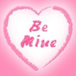 Be Mine Indicates Find Love And Affection Stock Photo