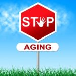 Stop Aging Represents Growing Old And Forbidden Stock Photo
