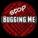 Stop Bugging Me Indicates Warning Sign And Abrade Stock Photo