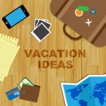 Vacation Ideas Shows Time Off And Concept Stock Photo