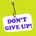 Dont Give Up! On Hook Shows Positivity And Encouragement Stock Photo