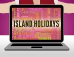 Island Holidays Means Atoll Beach And Break Stock Photo