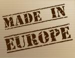 Made In Europe Represents Manufactured Manufacturing And Trade Stock Photo
