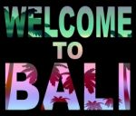 Welcome To Bali Means Arrival Vacations And Invitation Stock Photo