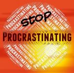 Stop Procrastinating Means Warning Sign And Danger Stock Photo