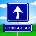 Look Ahead Sign Indicates Future Plans And Message Stock Photo