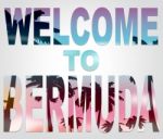 Welcome To Bermuda Indicates Bermudian Vacations Or Holiday Stock Photo