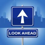 Look Ahead Sign Represents Future Plans And Prediction Stock Photo