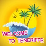 Welcome To Teneriffe Means Summer Time And Beaches Stock Photo