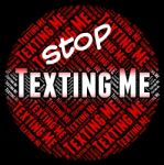 Stop Texting Me Indicates Short Message Service And Mms Stock Photo